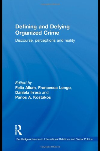Defining And Defying Organised Crime Discourse Perceptions And Reality 1st Edition Felia Allum