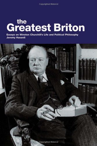 The Greatest Briton Essays On Winston Churchills Life And Political Philosophy Jeremy Havardi