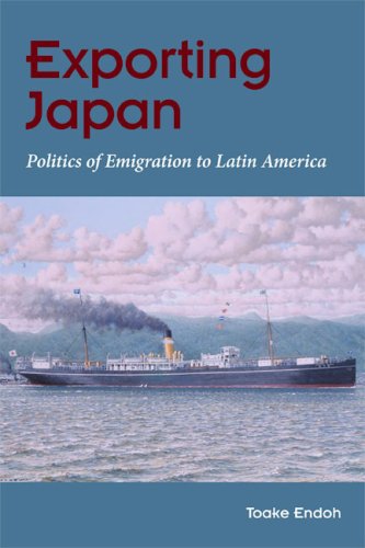 Exporting Japan Politics Of Emigration To Latin America 1st Edition Toake Endoh