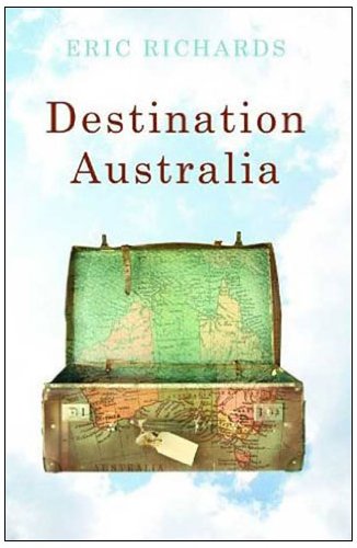 Destination Australia Migration To Australia Since 1901 Eric Richards