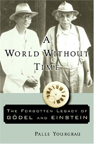 A World Without Time The Forgotten Legacy Of Goedel And Einstein Export Ed Palle Yourgrau