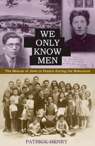 We Only Know Men The Rescue Of Jews In France During The Holocaust Patrick Henry