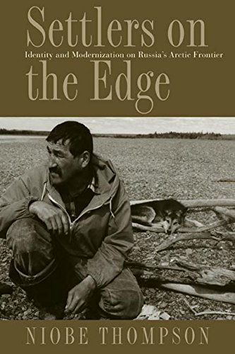 Settlers On The Edge Identity And Modernization On Russias Arctic Frontier 1st Edition Niobe Thompson