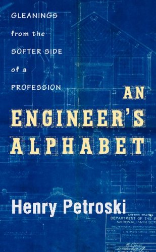 An Engineers Alphabet Gleanings From The Softer Side Of A Profession Henry Petroski