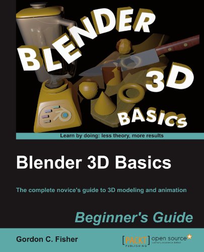 Blender 3d Basics The Complete Novices Guide To 3d Modeling And Animation Beginners Guide Gordon C Fisher