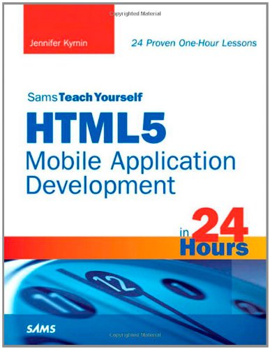 Sams Teach Yourself Html5 Mobile Application Development In 24 Hours 1st Edition Jennifer Kyrnin
