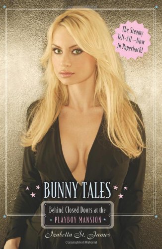 Bunny Tales Behind Closed Doors At The Playboy Mansion Reprint Izabella St James