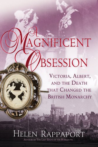 A Magnificent Obsession Victoria Albert And The Death That Changed The British Monarchy Reprint Helen Rappaport
