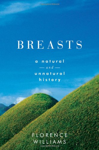 Breasts A Natural And Unnatural History Florence Williams