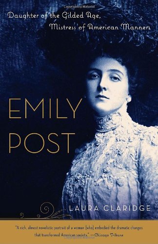 Emily Post Daughter Of The Gilded Age Mistress Of American Manners Laura Claridge
