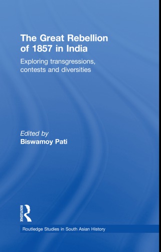 The Great Rebellion Of 1857 In India Exploring Transgressions Contests And Diversities Biswamoy Pati