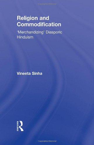 Religion And Commodification Merchandizing Diasporic Hinduism Vineeta Sinha