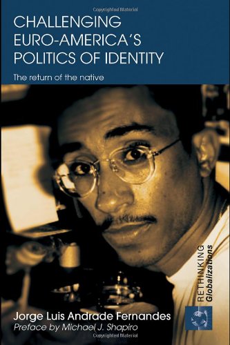 Challenging Euroamericas Politics Of Identity The Return Of The Native 1st Edition Jorge Luis Andrade Fernandes