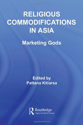 Religious Commodifications In Asia Marketing Gods 1st Edition Pattana Kitiarsa