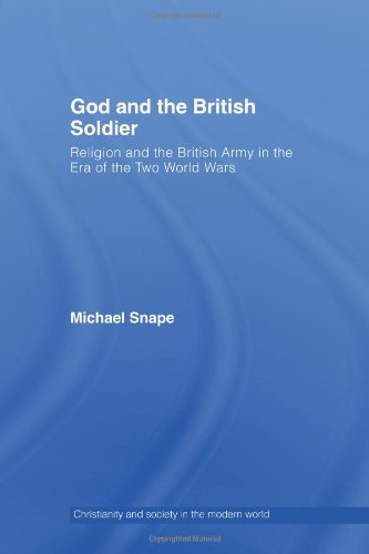 God And The British Soldier Religion And The British Army In The First And Second World Wars New Edition Michael Snape
