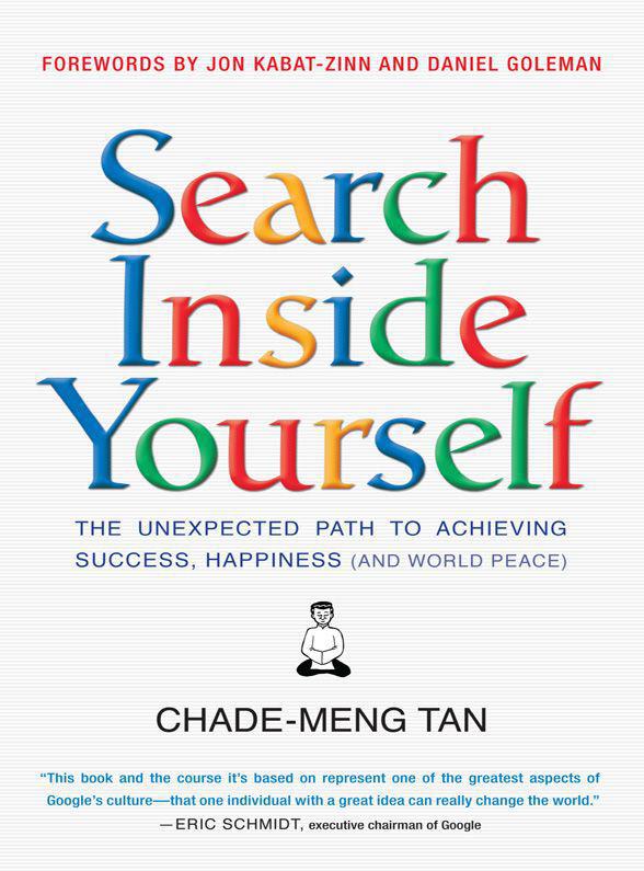 Search Inside Yourself The Unexpected Path To Achieving Success Happiness And World Peace Chademeng Tan