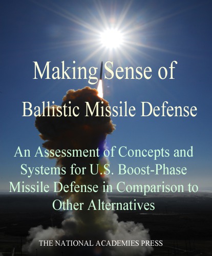 Making Sense Of Ballistic Missile Defense An Assessment Of Concepts And Systems For Us Boostphase Missile Defense In Comparison To Other Alternatives National Research Council
