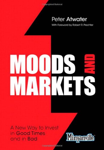 Moods And Markets A New Way To Invest In Good Times And In Bad 1st Edition Peter Atwater