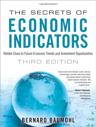 The Secrets Of Economic Indicators Hidden Clues To Future Economic Trends And Investment Opportunities 3rd Edition Bernard Baumohl