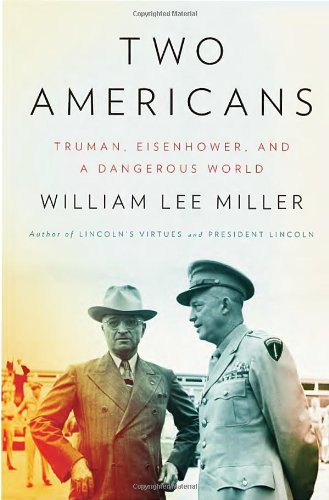 Two Americans Truman Eisenhower And A Dangerous World William Lee Miller