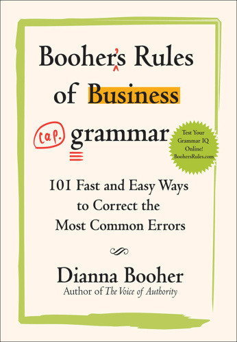 Boohers Rules Of Business Grammar 101 Fast And Easy Ways To Correct The Most Common Errors 1st Dianna Booher