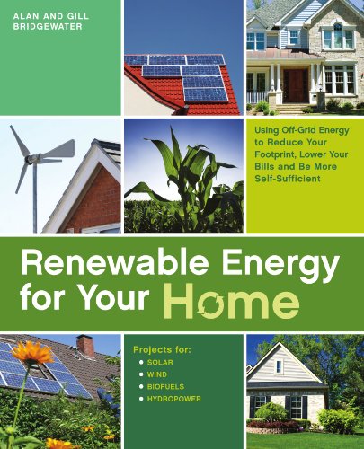 Renewable Energy For Your Home Using Offgrid Energy To Reduce Your Footprint Lower Your Bills And Be More Selfsufficient 1st Edition Alan Bridgewater