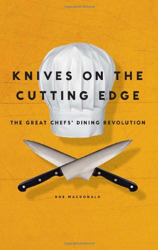 Knives On The Cutting Edge The Great Chefs Dining Revolution Bob Macdonald