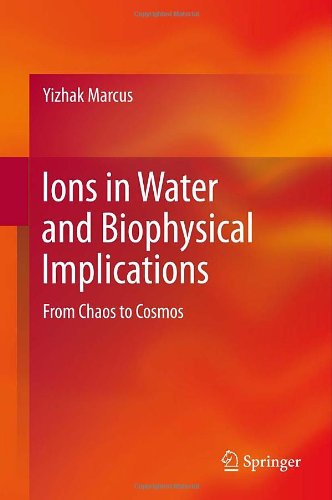 Ions In Water And Biophysical Implications From Chaos To Cosmos 1st Edition Yizhak Marcus Auth