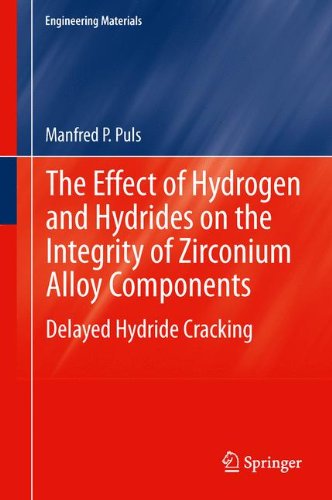 The Effect Of Hydrogen And Hydrides On The Integrity Of Zirconium Alloy Components Delayed Hydride Cracking 1st Edition Manfred P Puls Auth