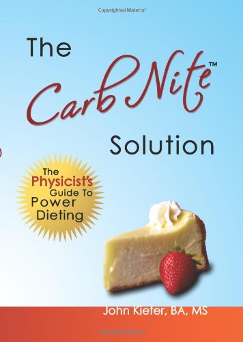 The Carb Nite Solution The Physicists Guide To Power Dieting John Kiefer