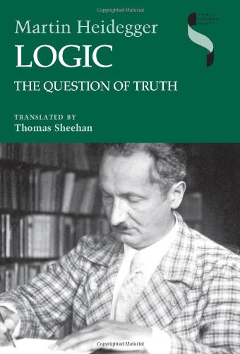 Logic The Question Of Truth Martin Heidegger Thomas Sheehan