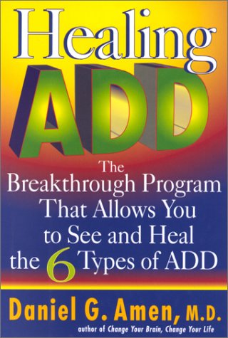 Healing Add The Breakthrough Program That Allows You To See And Heal The Six Types Of Add Daniel G Amen