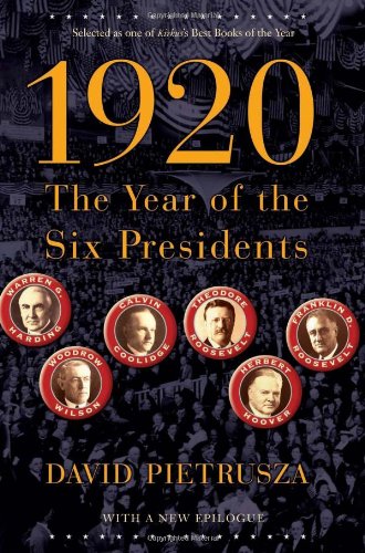 1920 The Year Of The Six Presidents David Pietrusza