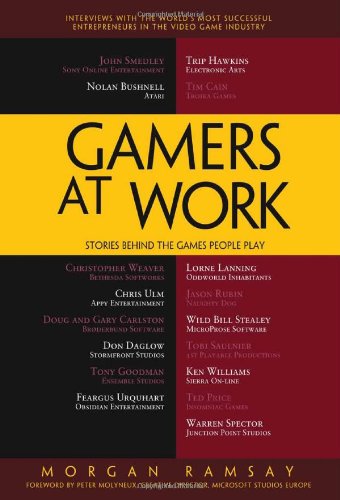 Gamers At Work Stories Behind The Games People Play 1st Edition Morgan Ramsay