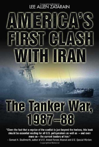 Americas First Clash With Iran The Tanker War 198788 Reprint Lee Allen Zatarain