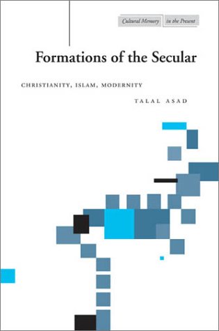 Formations Of The Secular Christianity Islam Modernity 1st Edition Talal Asad