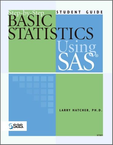 Stepbystep Basic Statistics Using Sas Student Guide Larry Hatcher
