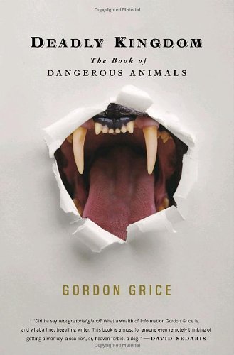 Deadly Kingdom The Book Of Dangerous Animals 1st Edition Gordon Grice