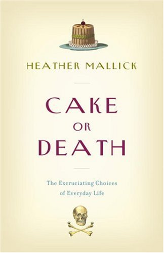 Cake Or Death The Excruciating Choices Of Everyday Life Heather Mallick