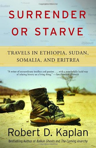 Surrender Or Starve Travels In Ethiopia Sudan Somalia And Eritrea Rep Sub Robert D Kaplan