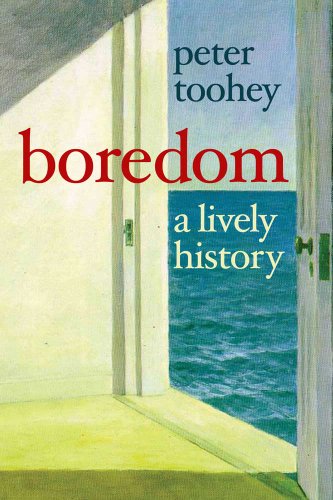 Boredom A Lively History Reprint Peter Toohey