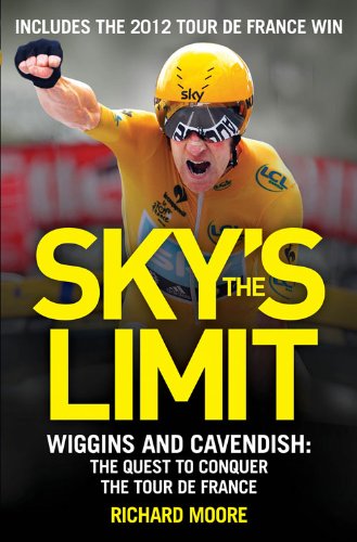 Skys The Limit British Cyclings Quest To Conquer The Tour De France 1st Edition Richard Moore
