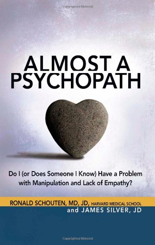 Almost A Psychopath Do I Or Does Someone I Know Have A Problem With Manipulation And Lack Of Empathy Ronald Schouten