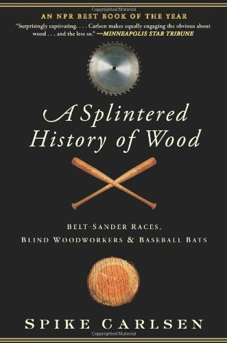 A Splintered History Of Wood Beltsander Races Blind Woodworkers And Baseball Bats Spike Carlsen