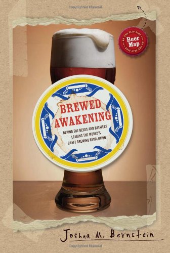 Brewed Awakening Behind The Beers And Brewers Leading The Worlds Craft Brewing Revolution Joshua M Bernstein