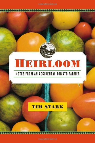 Heirloom Notes From An Accidental Tomato Farmer 1st Tim Stark