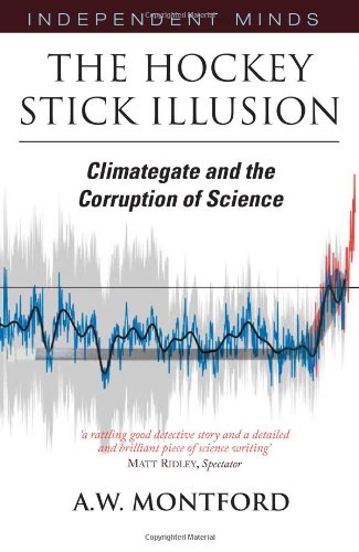 The Hockey Stick Illusion Climategate And The Corruption Of Science A W Montford