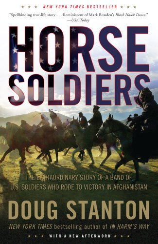 Horse Soldiers The Extraordinary Story Of A Band Of Us Soldiers Who Rode To Victory In Afghanistan Reprint Doug Stanton