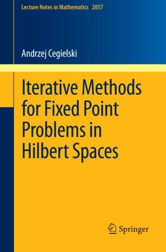 Iterative Methods For Fixed Point Problems In Hilbert Spaces 1st Edition Andrzej Cegielski Auth