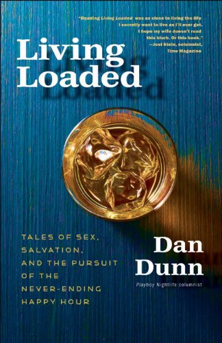Living Loaded Tales Of Sex Salvation And The Pursuit Of The Neverending Happy Hour Original Dan Dunn